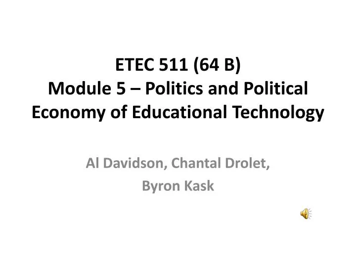 etec 511 64 b module 5 politics and political economy of educational technology