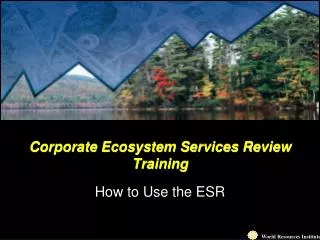 Corporate Ecosystem Services Review Training How to Use the ESR