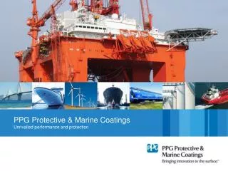 PPG Protective &amp; Marine Coatings Unrivalled performance and protection