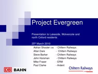 Project Evergreen Presentation to Lakeside, Wolvercote and north Oxford residents 25 th March 2010