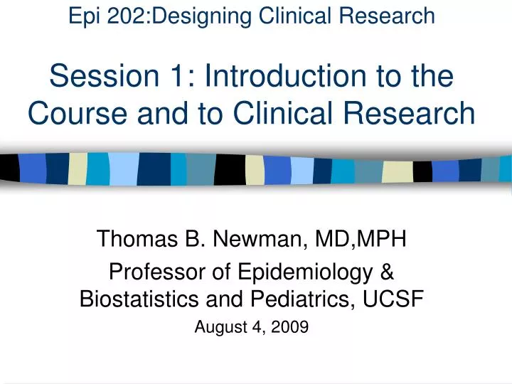 epi 202 designing clinical research session 1 introduction to the course and to clinical research