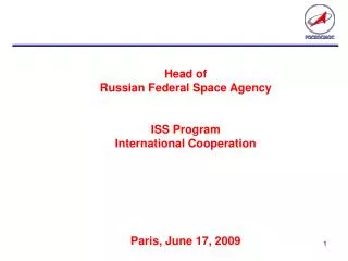 Head of Russian Federal Space Agency ISS Program International Cooperation Paris , June 17 , 2009