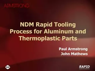 NDM Rapid Tooling Process for Aluminum and Thermoplastic Parts