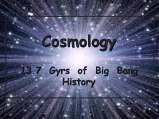 Cosmology 13.7 Gyrs of Big Bang History