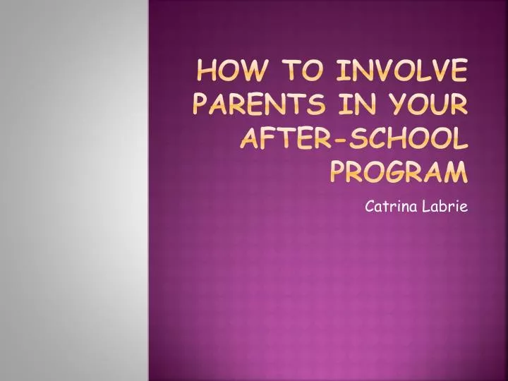 how to involve parents in your after school program