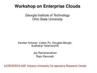 Workshop on Enterprise Clouds Georgia Institute of Technology Ohio State University