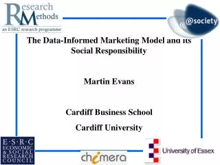 The Data-Informed Marketing Model and its Social Responsibility Martin Evans Cardiff Business School Cardiff University