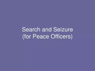 Search and Seizure (for Peace Officers)