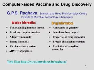 Computer-aided Vaccine and Drug Discovery G.P.S. Raghava , Scientist and Head Bioinformatics Centre Institute of Microb