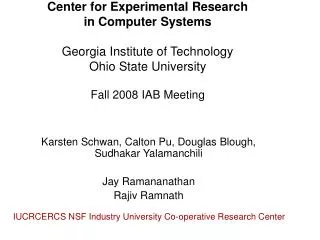 Center for Experimental Research in Computer Systems Georgia Institute of Technology Ohio State University Fall 2008 IA