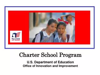 Charter School Program U.S. Department of Education Office of Innovation and