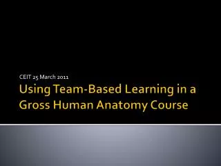 Using Team-Based Learning in a Gross Human Anatomy Course