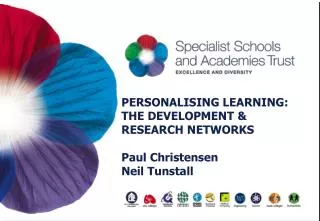 PERSONALISING LEARNING: THE DEVELOPMENT &amp; RESEARCH NETWORKS Paul Christensen Neil Tunstall