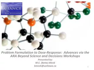 Problem Formulation to Dose-Response: Advances via the ARA Beyond Science and Decisions Workshops Presented by: M.E. (B