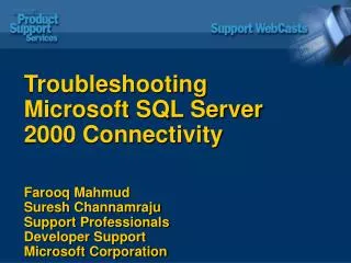 Troubleshooting Microsoft SQL Server 2000 Connectivity Farooq Mahmud Suresh Channamraju Support Professionals Develope
