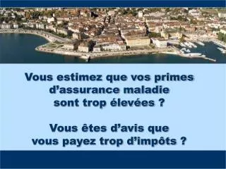 Vous estimez que vos primes d’assurance maladie sont trop élevées ? Vous êtes d’avis que vous payez trop d’impôts ?