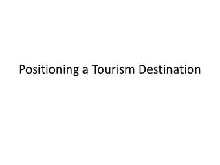 Positioning a Tourism Destination