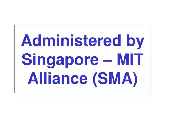administered by singapore mit alliance sma