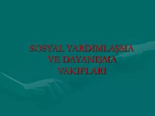 sosyal yardimla ma ve dayani ma vakiflari