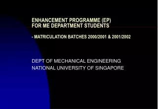 ENHANCEMENT PROGRAMME (EP) FOR ME DEPARTMENT STUDENTS - MATRICULATION BATCHES 2000/2001 &amp; 2001/2002