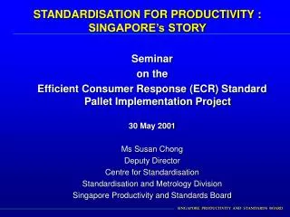 STANDARDISATION FOR PRODUCTIVITY : SINGAPORE’s STORY