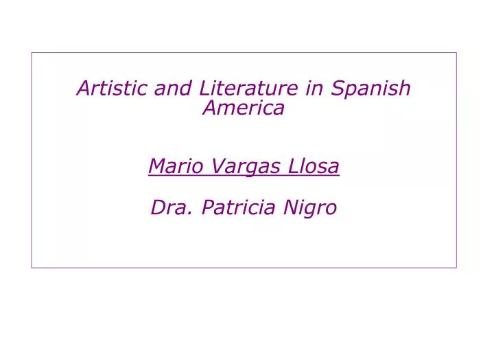 artistic and literature in spanish america mario vargas llosa dra patricia nigro
