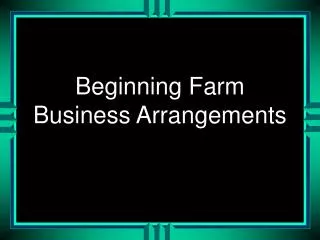 Beginning Farm Business Arrangements