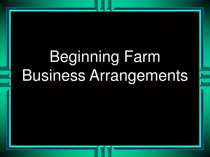 beginning farm business arrangements