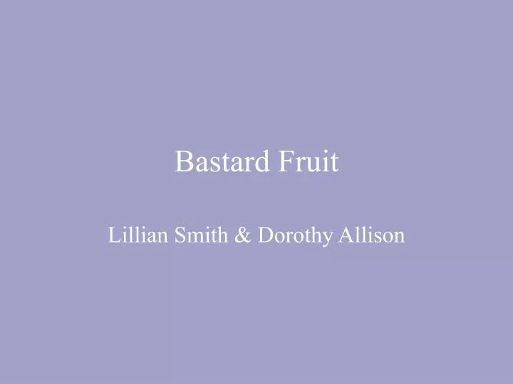 bastard fruit