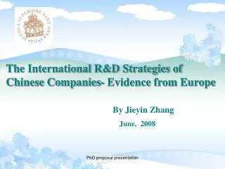 The International R&amp;D Strategies of Chinese Companies- Evidence from Europe By Jieyin Zhang June,