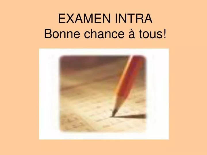 examen intra bonne chance tous