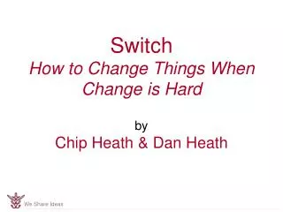 Switch How to Change Things When Change is Hard by Chip Heath &amp; Dan Heath