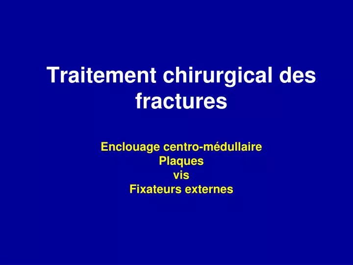 traitement chirurgical des fractures enclouage centro m dullaire plaques vis fixateurs externes
