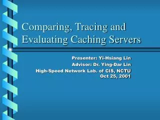 Comparing, Tracing and Evaluating Caching Servers