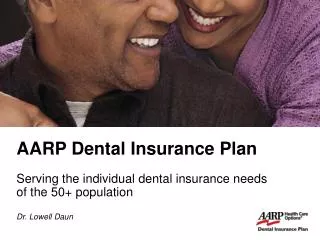 A ARP Dental Insurance Plan Serving the individual dental insurance needs of the 50+ population Dr. Lowell Daun