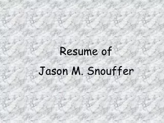 Resume of Jason M. Snouffer
