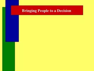 Bringing People to a Decision