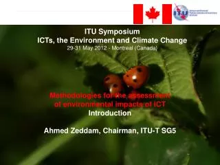 Methodologies for the assessment of environmental impacts of ICT Introduction Ahmed Zeddam, Chairman, ITU-T SG5