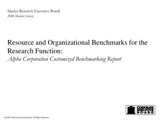 Resource and Organizational Benchmarks for the Research Function: Alpha Corporation Customized Benchmarking Report