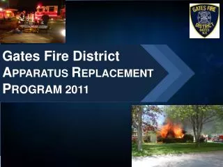 Gates Fire District A PPARATUS R EPLACEMENT P ROGRAM 2011