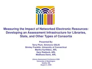 Measuring the Impact of Networked Electronic Resources: Developing an Assessment Infrastructure for Libraries, State, an