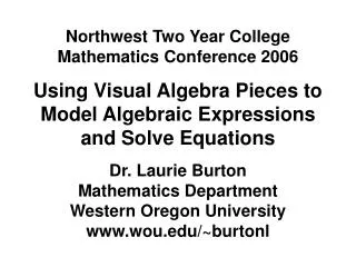 Northwest Two Year College Mathematics Conference 2006 Using Visual Algebra Pieces to Model Algebraic Expressions and So