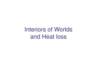 Interiors of Worlds and Heat loss