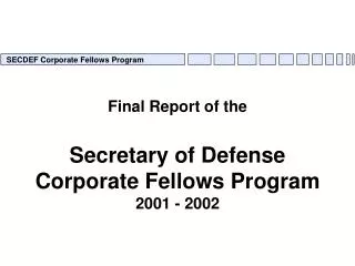 Final Report of the Secretary of Defense Corporate Fellows Program 2001 - 2002