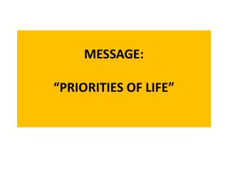 MESSAGE: “PRIORITIES OF LIFE”