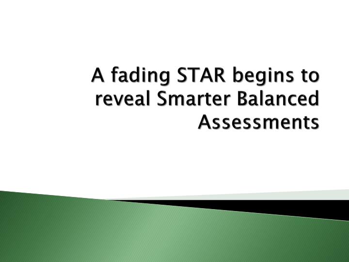 a fading star begins to reveal smarter balanced assessments