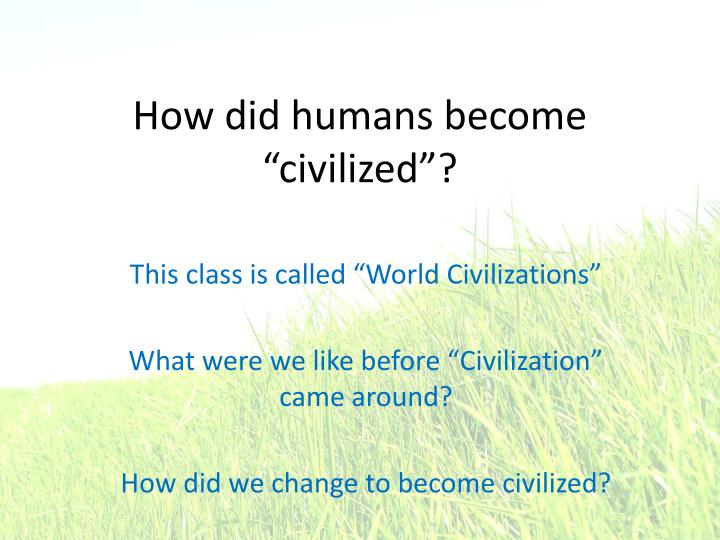 how did humans become civilized
