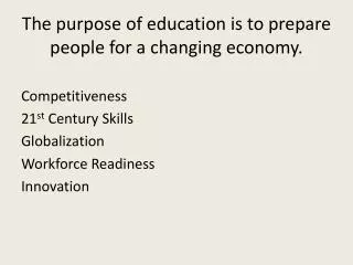 The purpose of education is to prepare people for a changing economy.