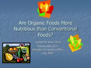 Are Organic Foods More Nutritious than Conventional Foods?
