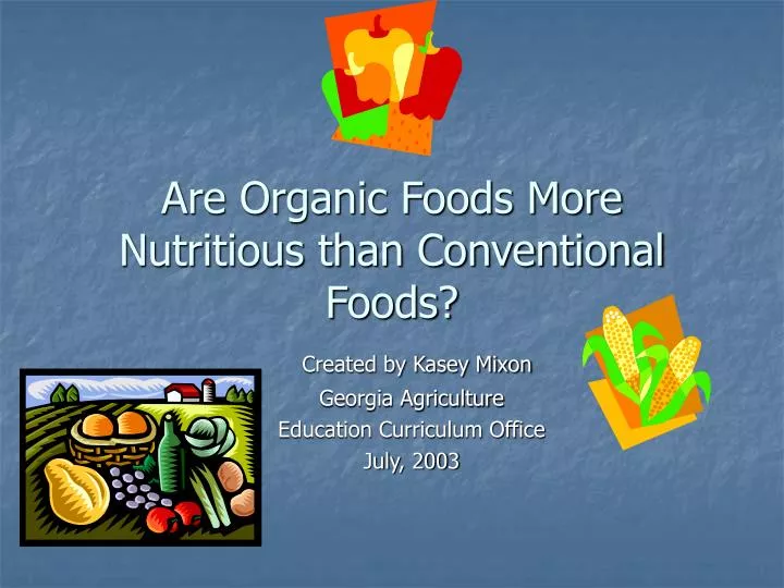 are organic foods more nutritious than conventional foods